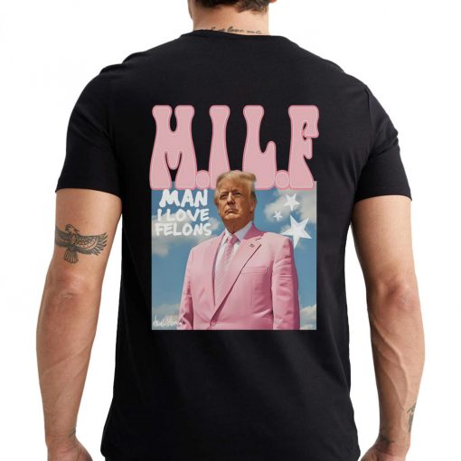 MILF: Man I Love Felons Trump Tee - Image 3