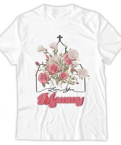 Love You, Mommy, Religious Mama Shirt, Trendy Mother Day Gift, Best Mom Gift, Christian Mama Gift