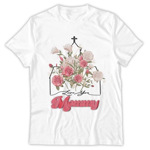 Love You, Mommy, Religious Mama Shirt, Trendy Mother Day Gift, Best Mom Gift, Christian Mama Gift