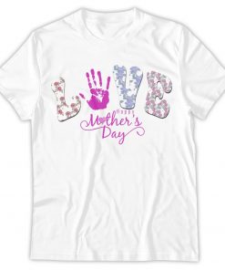 Love, Mother's Handprint, Happy Mother Day Shirt
