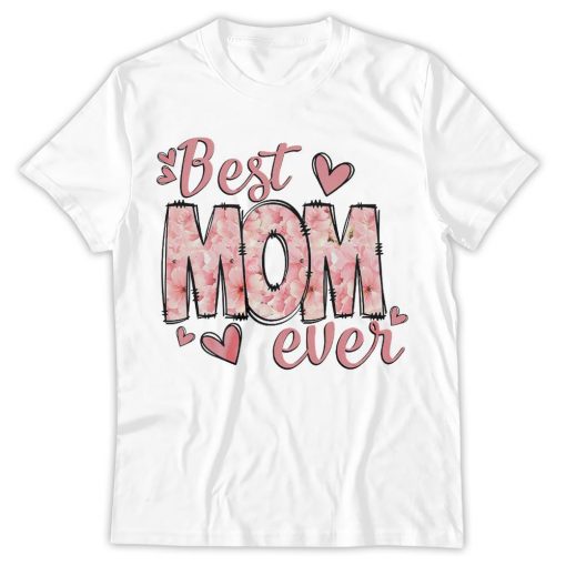 Best Mom Ever Shirt, New Mom Shirt, Cute Mom T-Shirt, Mother's Day Shirt