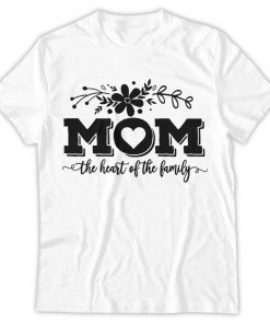 Mom The Heart Of The Family Shirt, Mom Life, Mothers Day