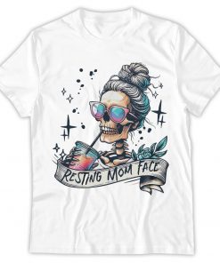 Mother Day, Popular Sassy Mom Shirt, Funny Skeleton Mom Humor