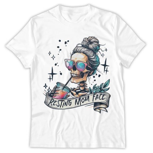 Mother Day, Popular Sassy Mom Shirt, Funny Skeleton Mom Humor