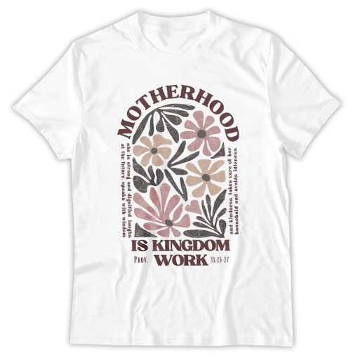 Motherhood Is Kingdom Work Shirt, Mother's Day Shirt white