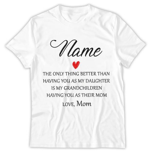 Only Thing Better Than Having You As My Daughter Shirt, Personalized Daughter Mom Gift For Daughter, Mothers Day Gifts
