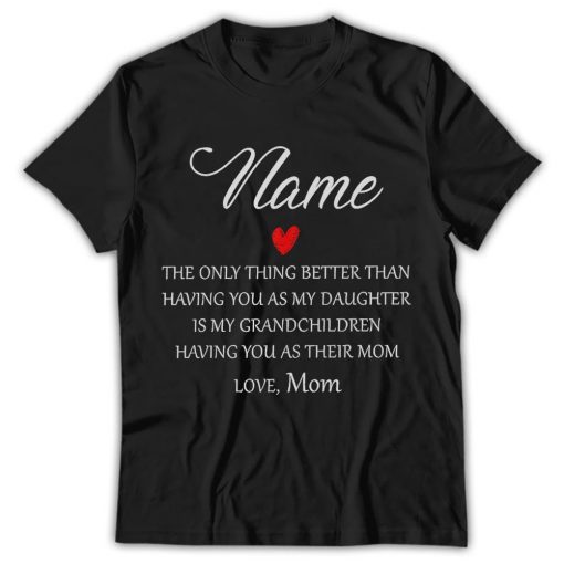 Only Thing Better Than Having You As My Daughter Shirt, Personalized Daughter Mom Gift For Daughter, Mothers Day Gifts - Image 4