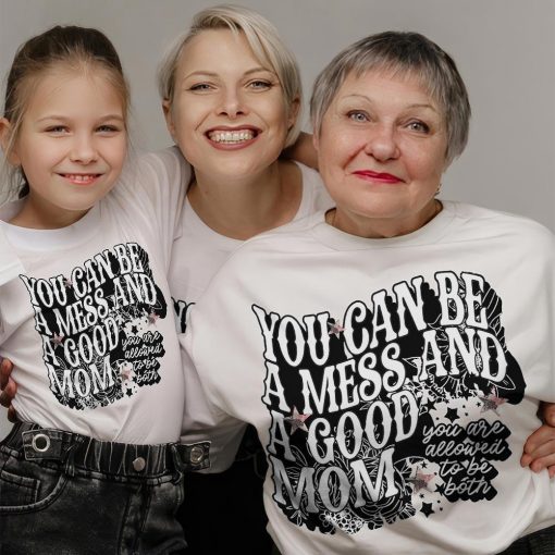 You Can Be A Mess And Still A Good Mom, Mother's Day Shirt - Image 5